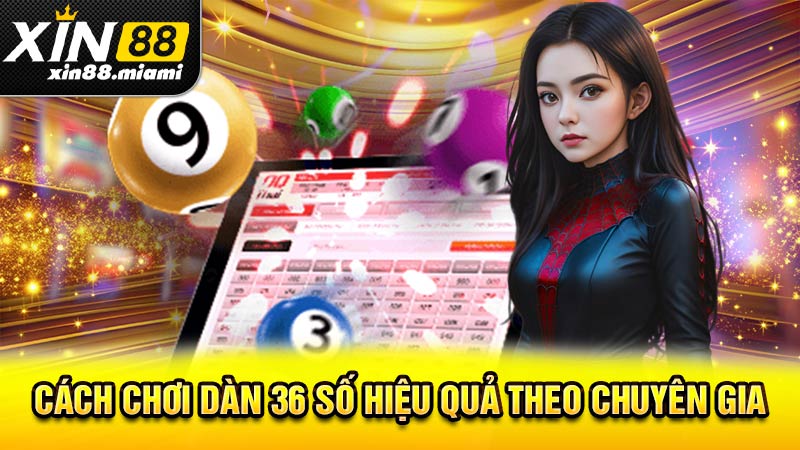 Cách chơi dàn 36 số hiệu quả theo chuyên gia