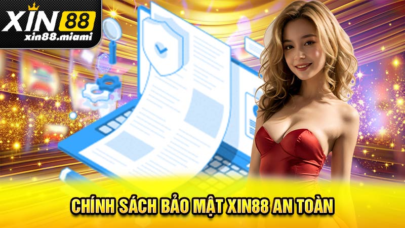 Chính sách bảo mật của hệ thống Xin88 an toàn