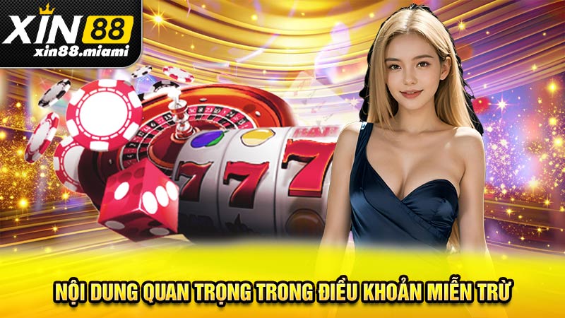 Nội dung quan trọng trong điều khoản miễn trừ Xin88