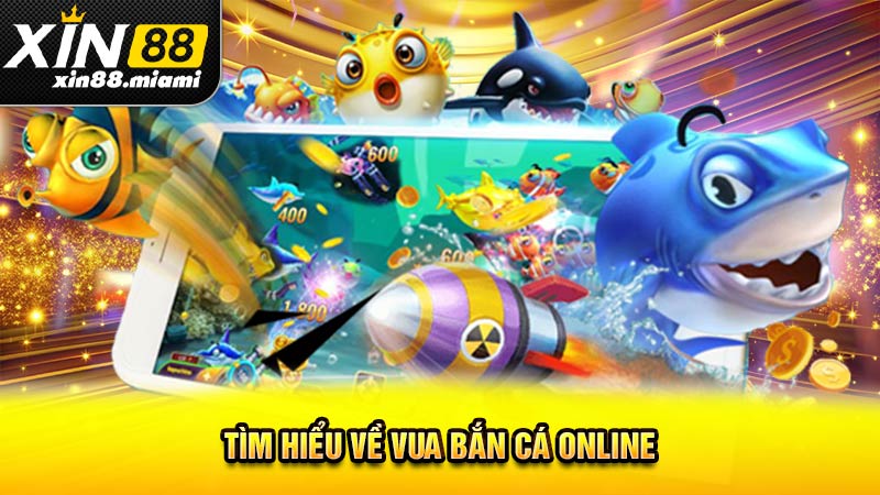 Tìm hiểu về vua bắn cá online